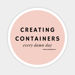 Creating Containers Every Damn Day Magnet